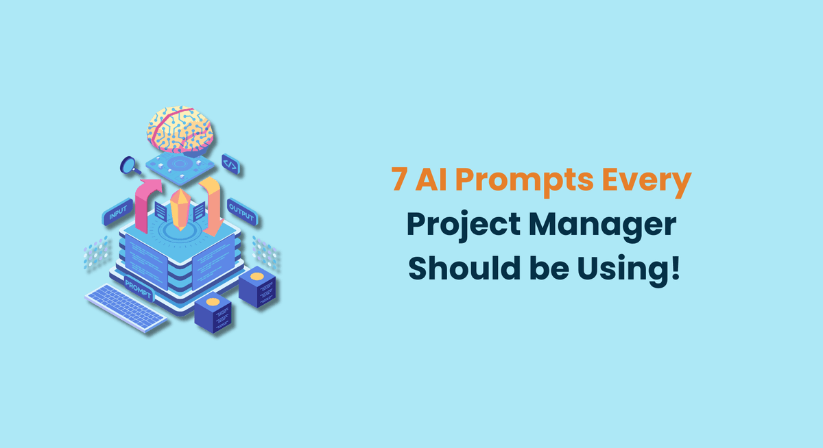 7 AI Prompts Every Project Manager Should be Using