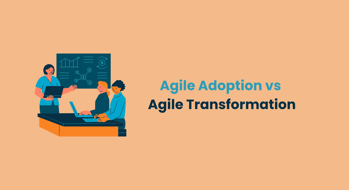 Agile Adoption vs Agile Transformation