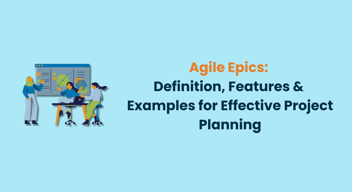 Agile Epics Definition, Features & Examples for Effective Project Planning