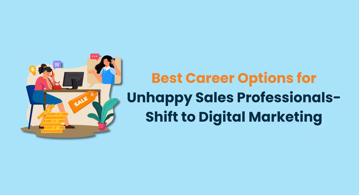 Best Career Options for Unhappy Sales Professionals- Shift to Digital Marketing