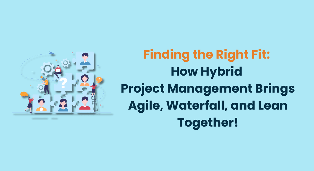 Finding the Right Fit How Hybrid Project Management Brings Agile, Waterfall, and Lean Together