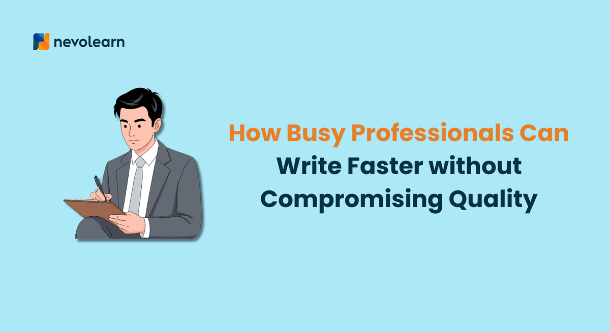 How Busy Professionals Can Write Faster without Compromising Quality