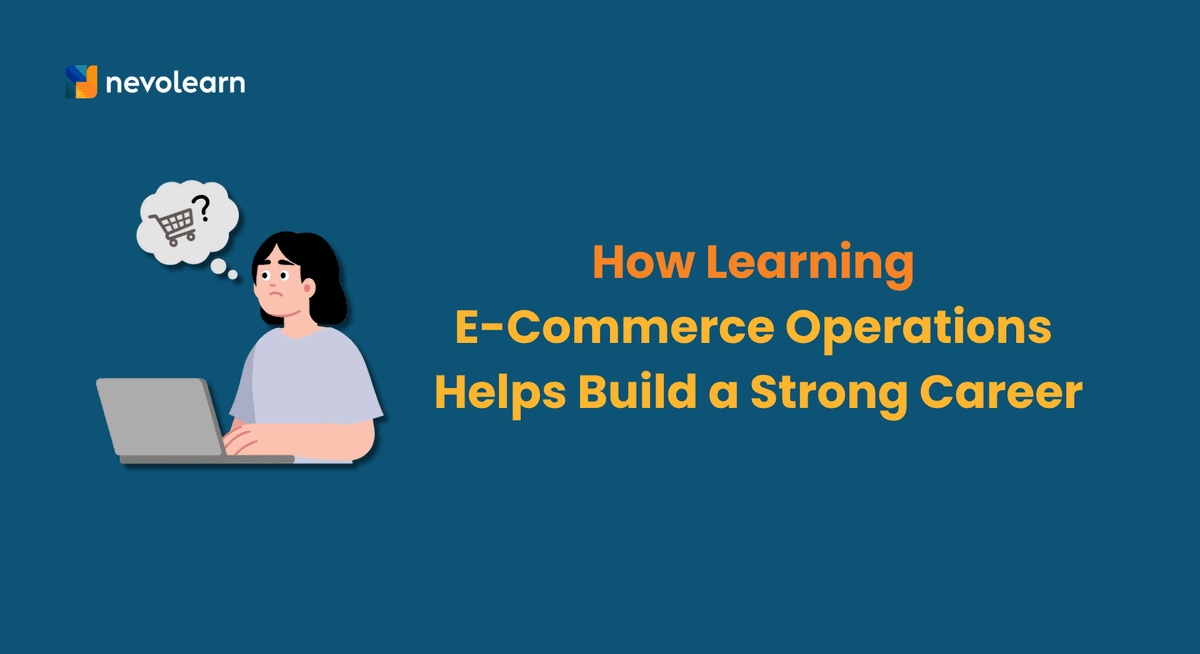 How Learning E-Commerce Operations Helps Build a Strong Career