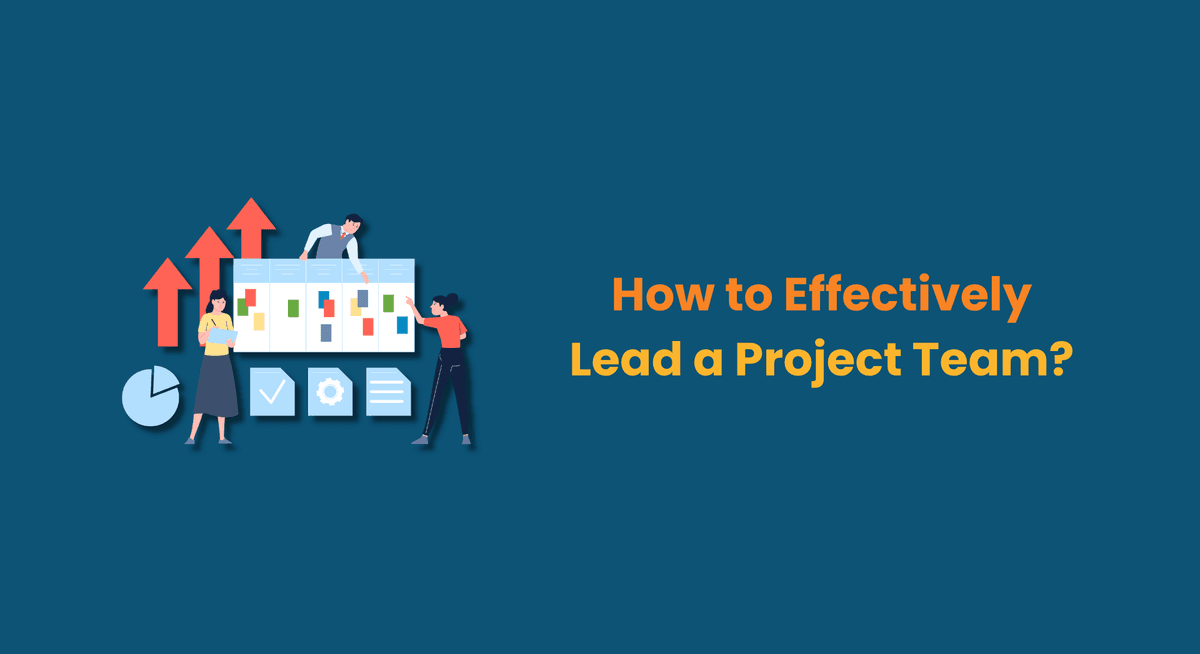 How to Effectively Lead a Project Team