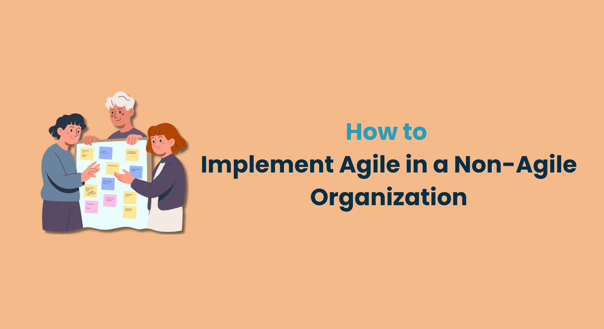 How to Implement Agile in a Non-Agile Organization