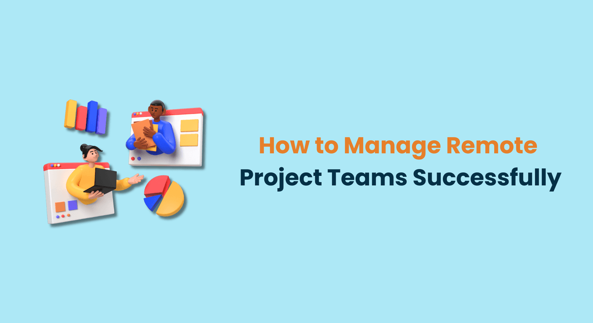 How to Manage Remote Project Teams Successfully