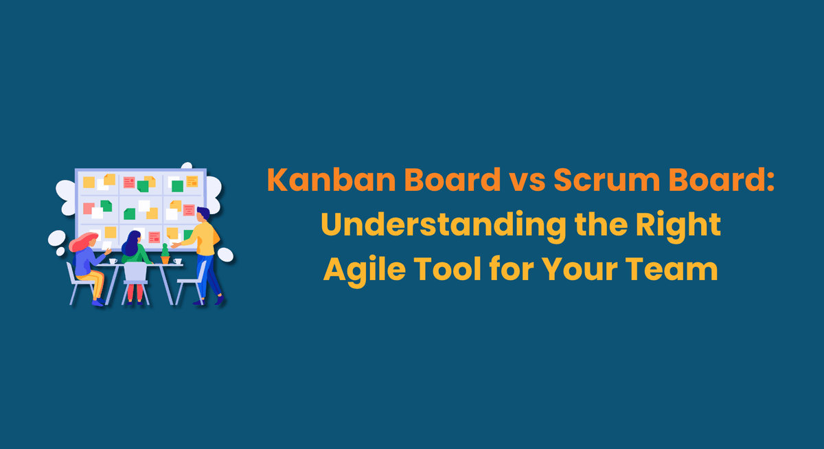 Kanban Board vs Scrum Board Understanding the Right Agile Tool for Your Team