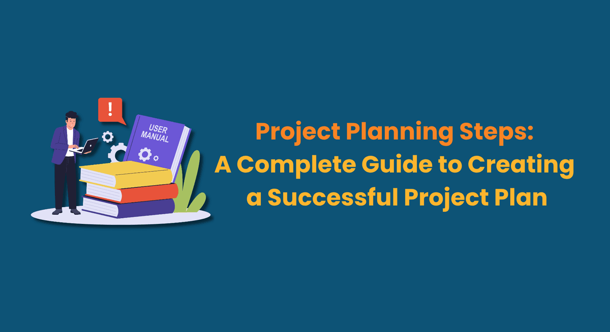 Project Planning Steps A Complete Guide to Creating a Successful Project Plan