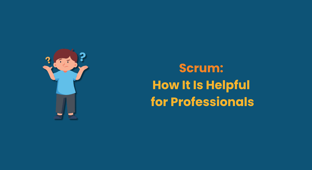 Scrum How It Is Helpful for Professionals