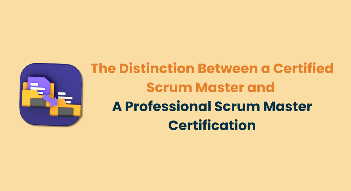 The Distinction Between a Certified Scrum Master and A Professional Scrum Master Certification
