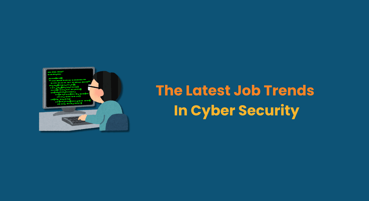 The Latest Job Trends In Cyber Security