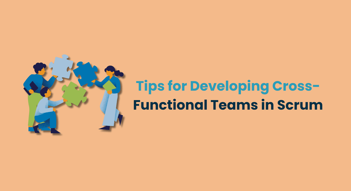Tips for Developing Cross-Functional Teams in Scrum