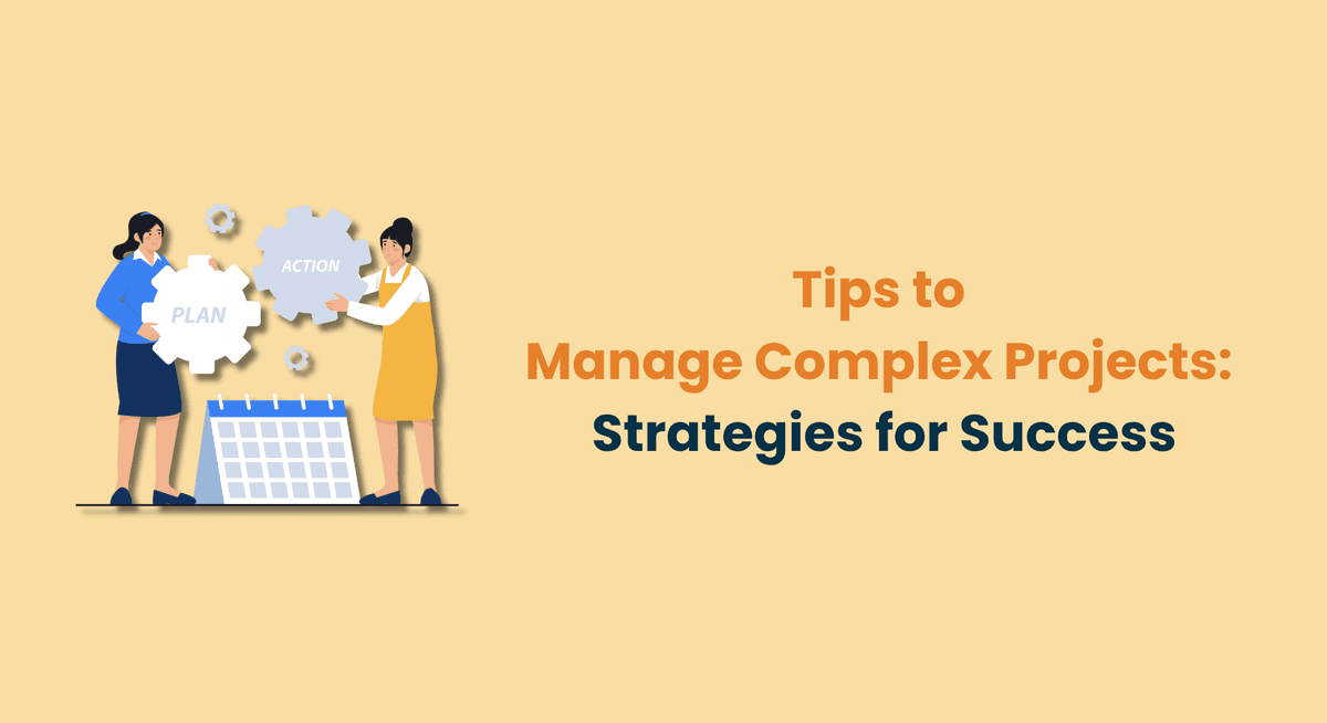 Tips to Manage Complex Projects Strategies for Success