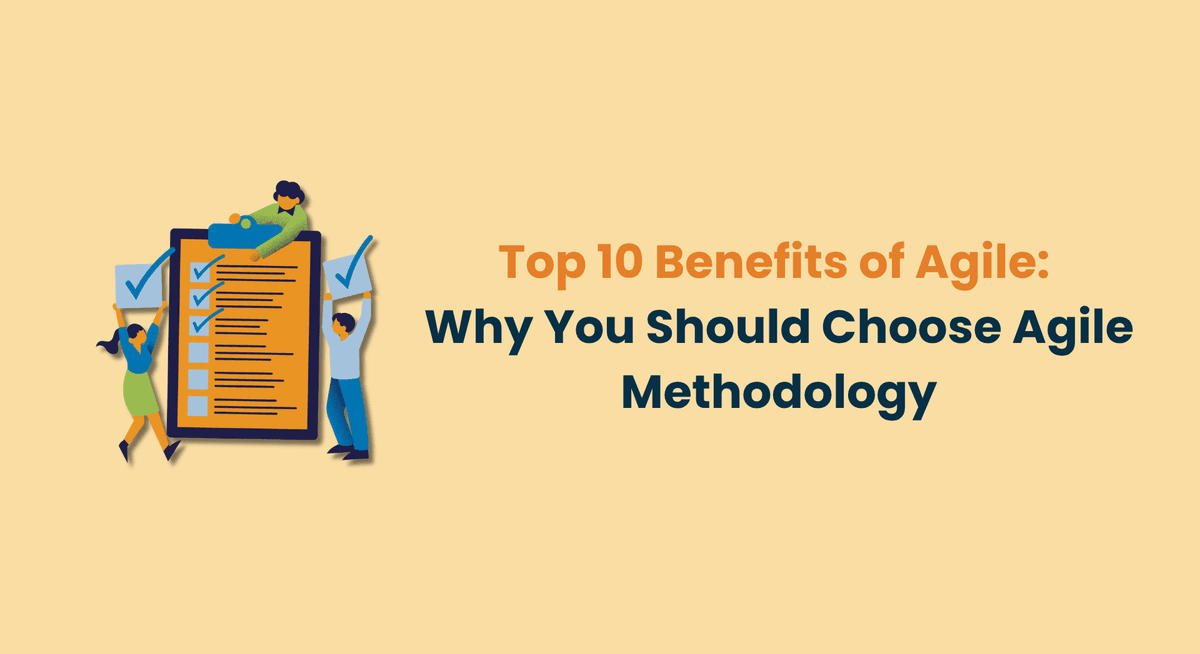 Top 10 Benefits of Agile Why You Should Choose Agile Methodology