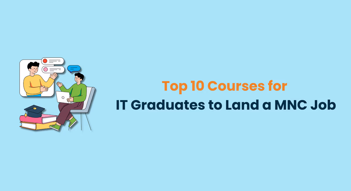 Top 10 Courses for IT Graduates to Land a MNC Job