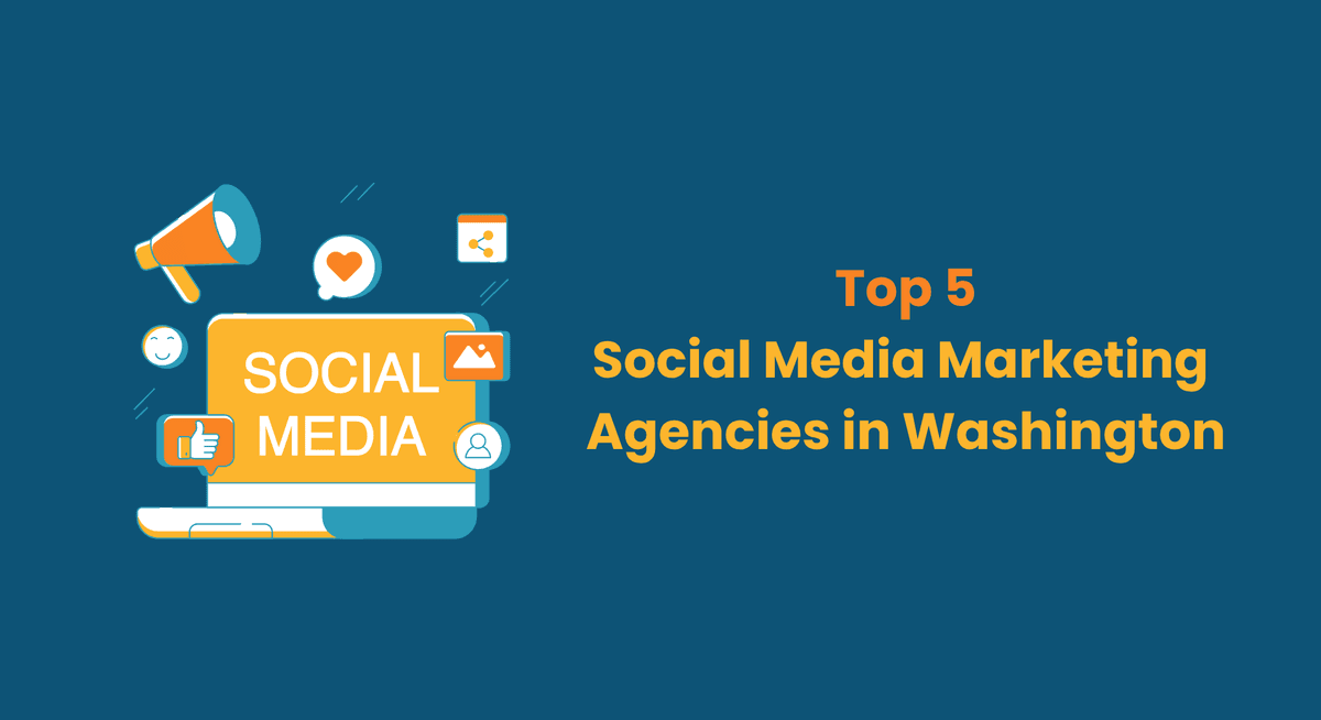 Top 5 Social Media Marketing Agencies in Washington