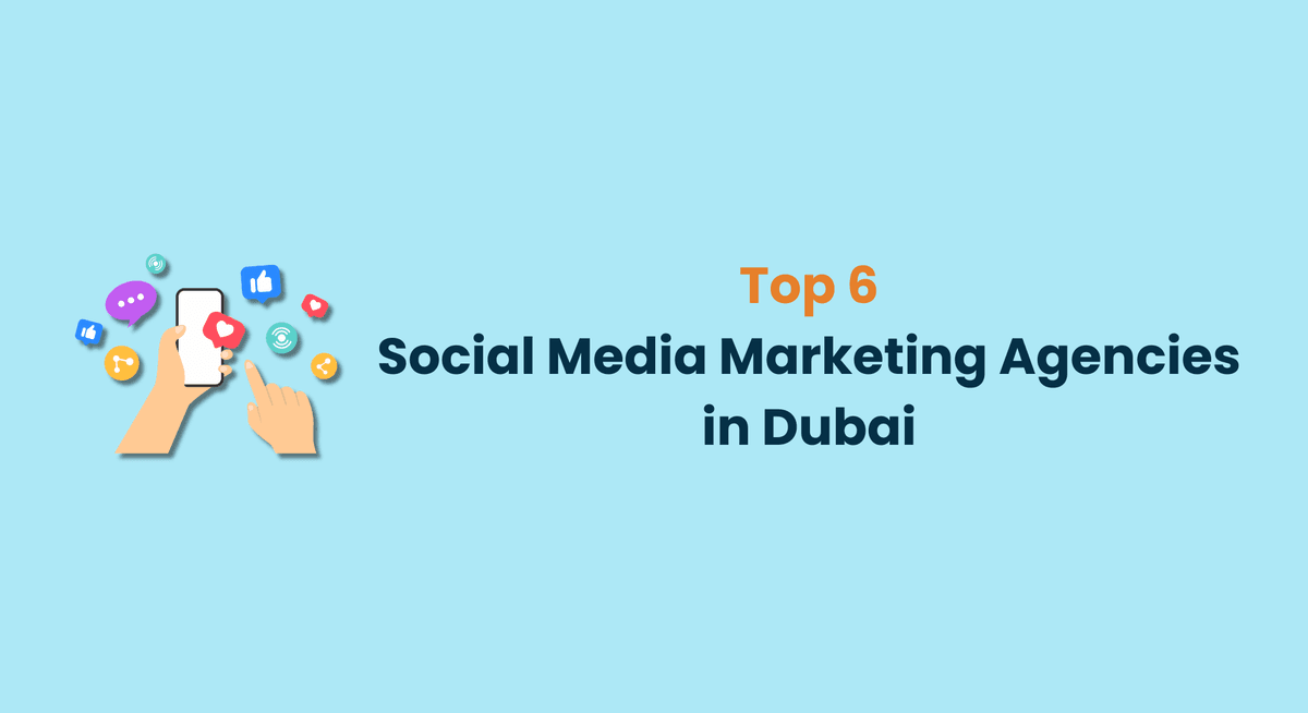 Top 6 Social Media Marketing Agencies in Dubai