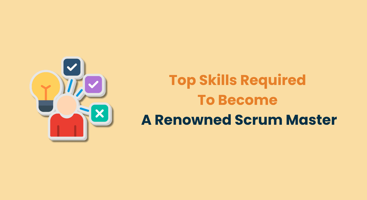 Top Skills Required To Become A Renowned Scrum Master