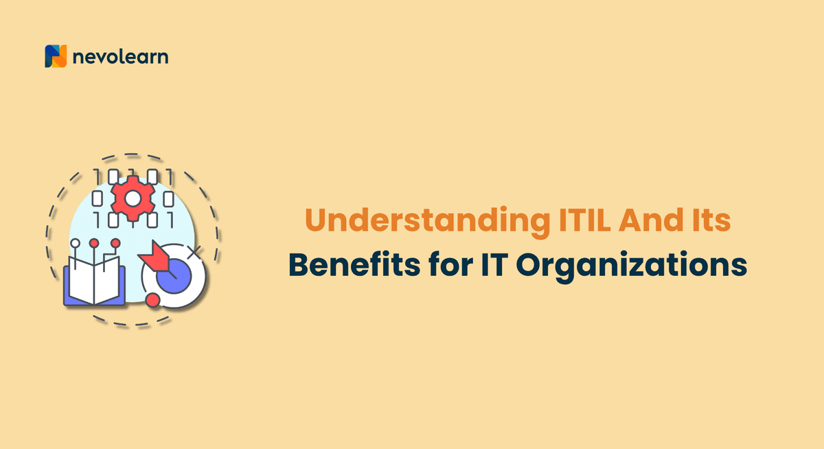 Understanding ITIL And Its Benefits for IT Organizations
