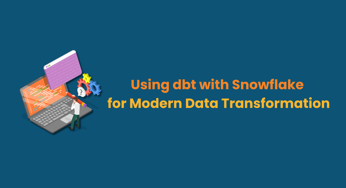 Using dbt with Snowflake for Modern Data Transformation