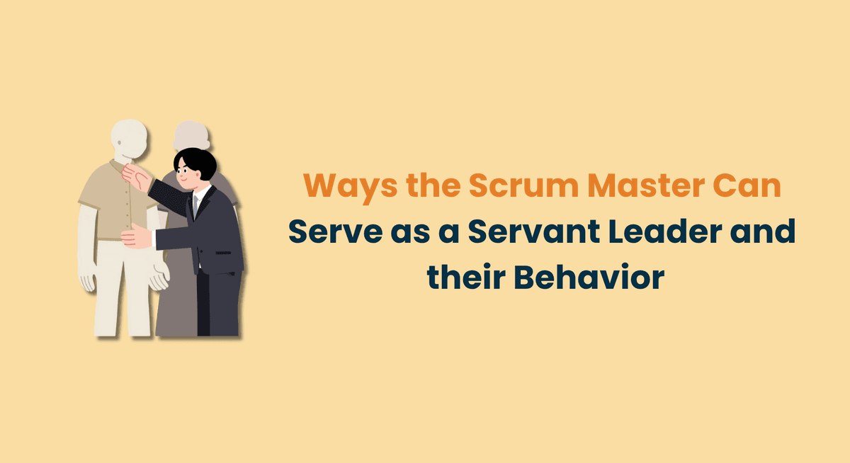 Ways the Scrum Master Can Serve as a Servant Leader and their Behavior