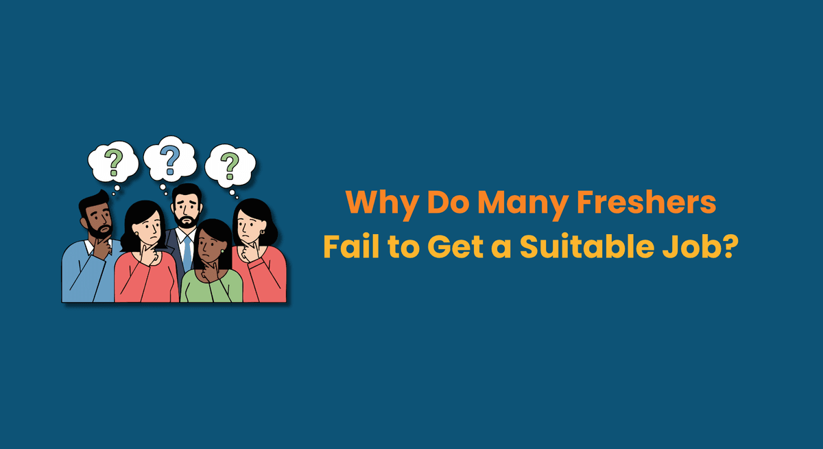Why Do Many Freshers Fail to Get a Suitable Job