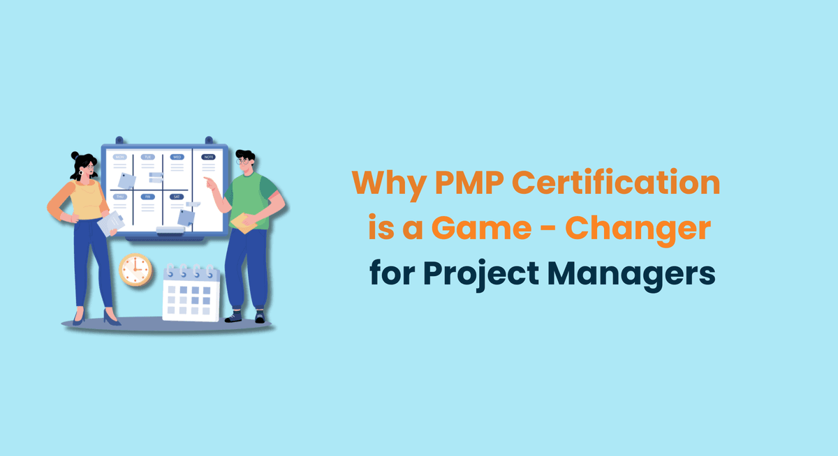 Why PMP Certification is a Game-Changer for Project Managers