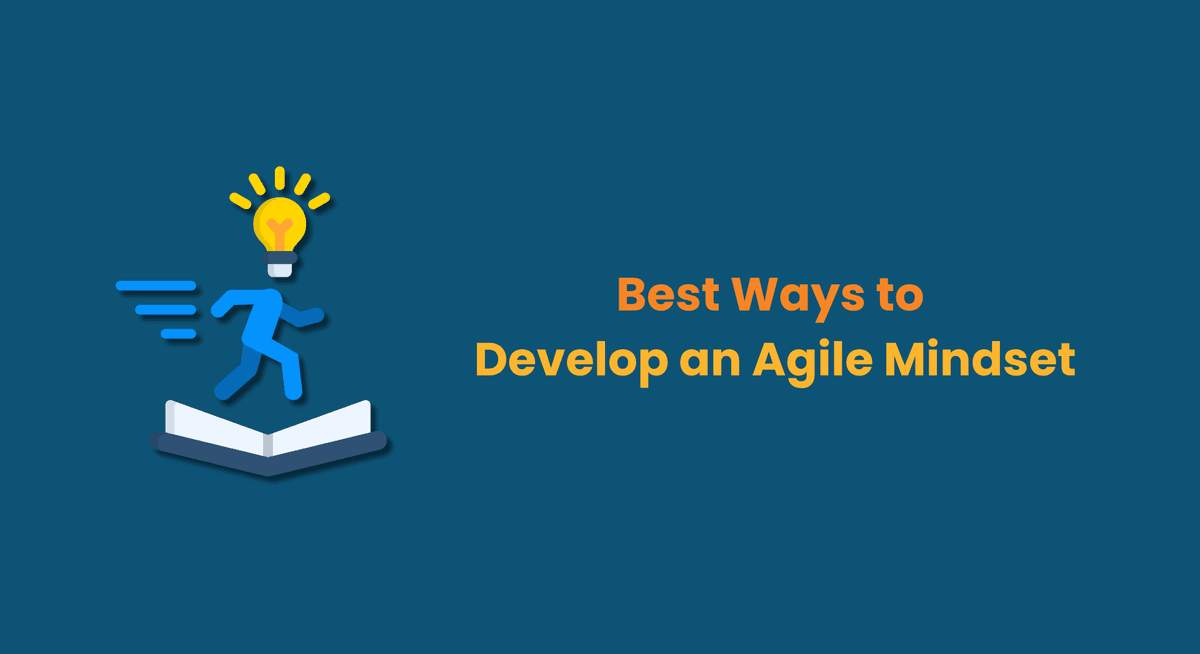 Best Ways to Develop an Agile Mindset